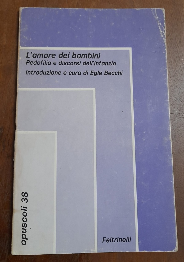 L&rsquo;AMORE DEI BAMBINI PEDOFILIA E DISCORSI DELL&rsquo;INFANZIA di AA.VV. A CURA DI EGLE BECCHI