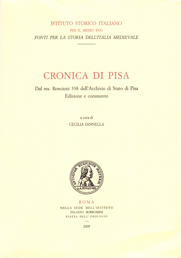 CRONICA DI PISA. DAL MS. RONCIONI 338 DELL�ARCHIVIO DI STATO DI PISA. EDIZIONE E COMMENTO di A CURA DI: CECILIA IANNELLA