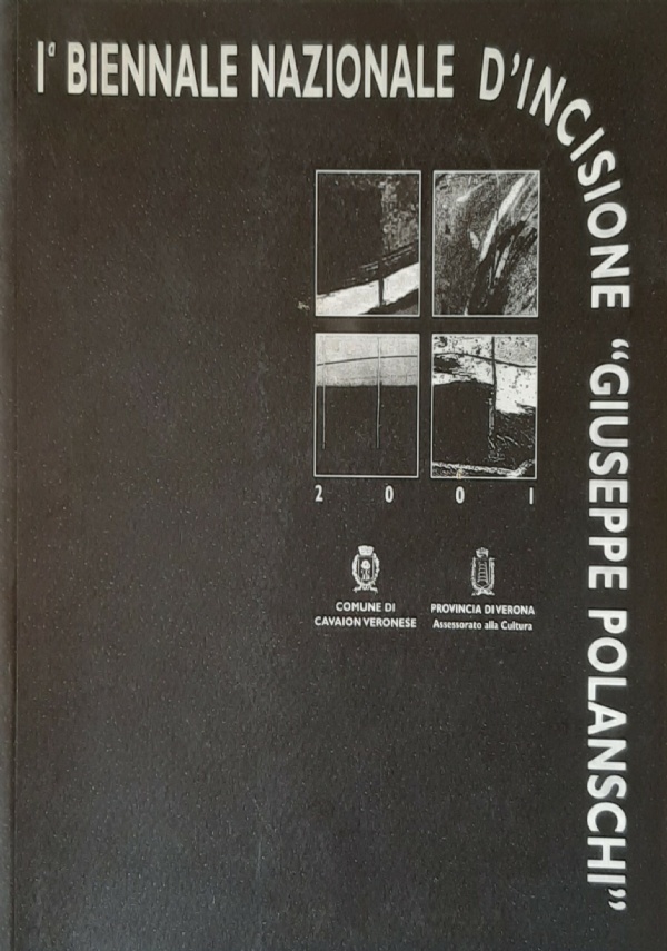 1A BIENNALE NAZIONALE D�INCISIONE GIUSEPPE POLANSCHI 15 SETTEMBRE - 7 OTTOBRE 2001 di AA.VV.