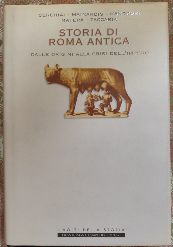 STORIA DI ROMA ANTICA. DALLE ORIGINI ALLA CRISI DELL�IMPERO. di CERCHIAI, MAINARDIS, MANODORI, MATERA, ZACCARIA