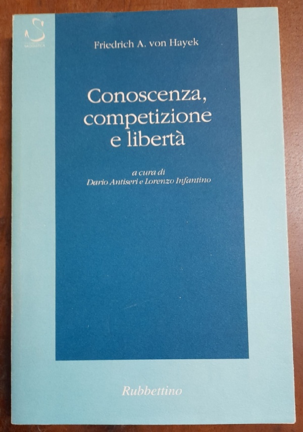CONOSCENZA, COMPETIZIONE E LIBERT� di FRIEDRICH A. VON HAYEK