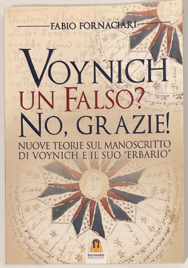 VOYNICH UN FALSO? NO, GRAZIE! NUOVE TEORIE SUL MANOSCRITTO DI VOYNICH E IL SUO ERBARIO di FABIO FORNACIARI