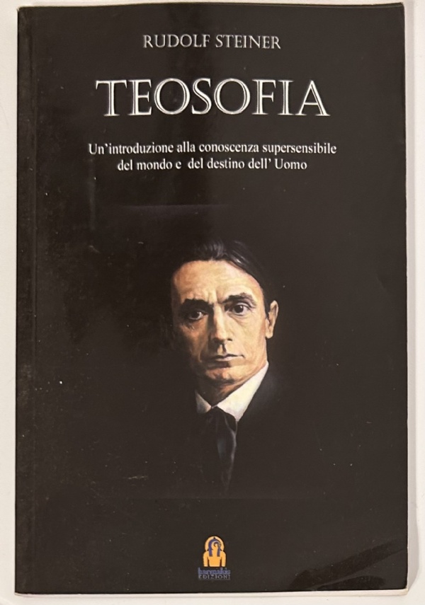 TEOSOFIA. INTRODUZIONE ALLA CONOSCENZA SOPRASENSIBILE DEL MONDO E DEL DESTINO UMANO di RUDOLF STEINER