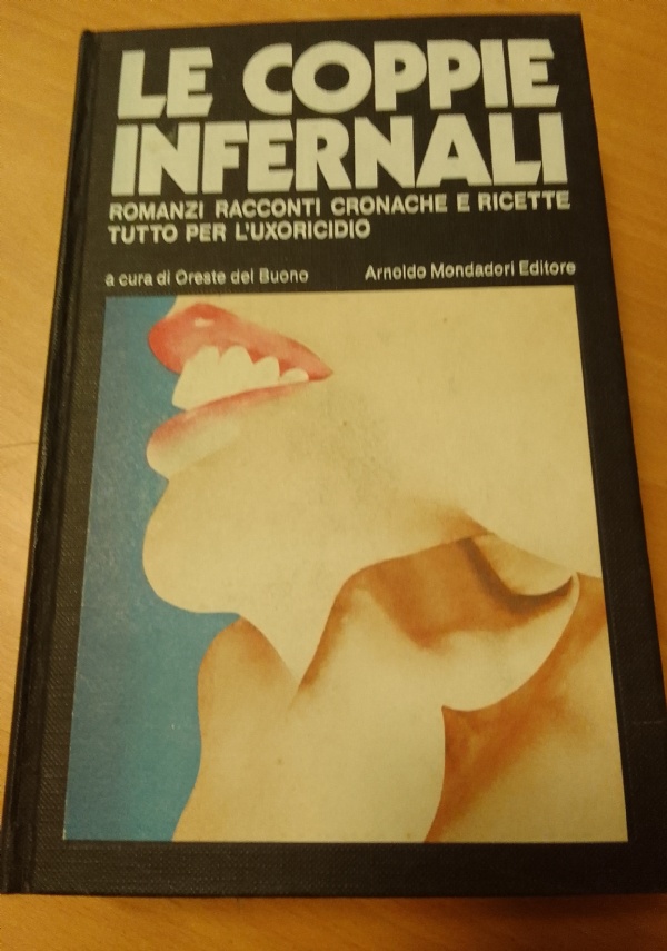 LE COPPIE INFERNALI. ROMANZI RACCONTI CRONACHE E RICETTE TUTTO PER L�UXORICIDIO di AA.VV.