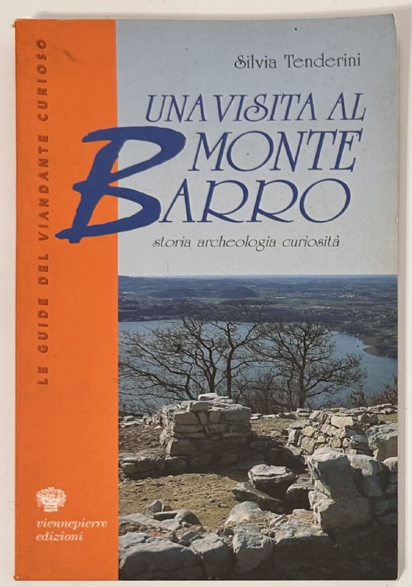 UNA VISITA AL MONTE BARRO. STORIA, ARCHEOLOGIA, CURIOSIT� di SILVIA TENDERINI
