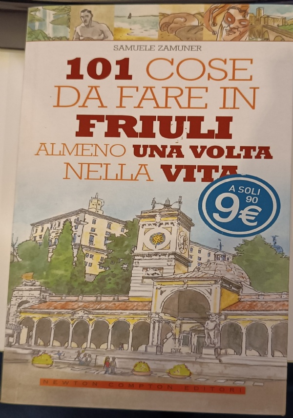 101 COSE DA FARE IN FRIULI ALMENO UNA VOLTA NELLA VITA di ZAMUNER SAMUELE
