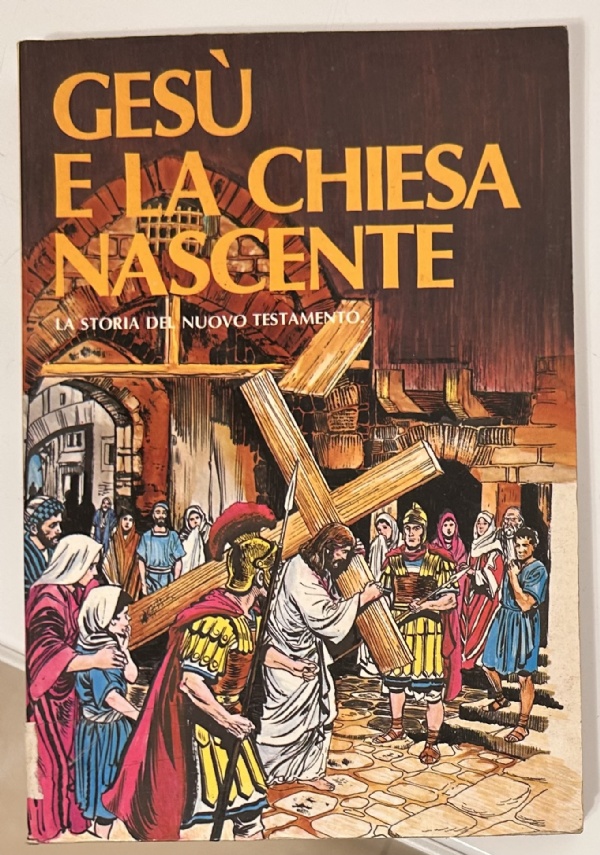 GES� E LA CHIESA NASCENTE. LA STORIA DEL NUOVO TESTAMENTO di KURT DIETSCH, LARRY TAYLOR