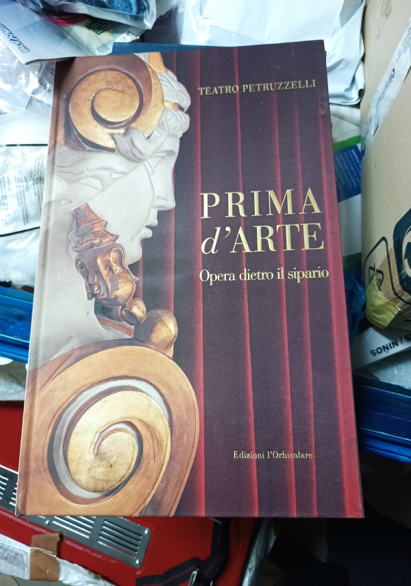 PRIMA D&rsquo;ARTE. TEATRO PETRUZZELLI. OPERA DIETRO IL SIPARIO di AUTORI VARI