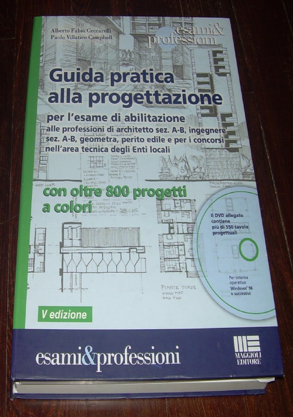 GUIDA PRATICA ALLA PROGETTAZIONE PER L&rsquo;ESAME DI ABILITAZIONE 7�EDIZIONE ALLE PROFESSIONI DI ARCHITETTO INGEGNERE GEOMETRA di 