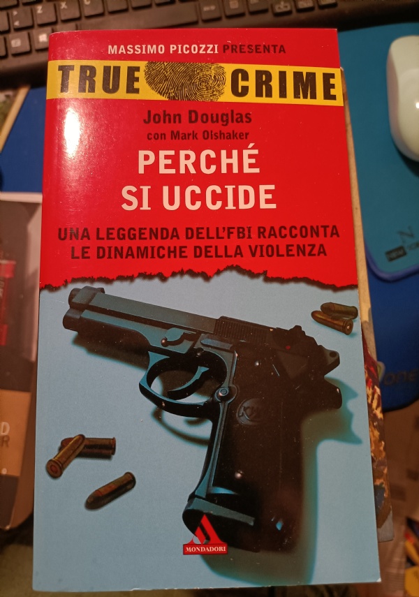 TRUE CRIME - PERCH� SI UCCIDE di DOUGLAS JOHN - OLSHAKER MARK - PICOZZI MASSIMO