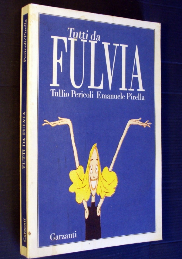 TUTTI DA FULVIA - TULLIO PERICOLI E EMANUELE PIRELLA - GARZANTI 1987 di TULLIO PERICOLI E EMANUELE PIRELLA