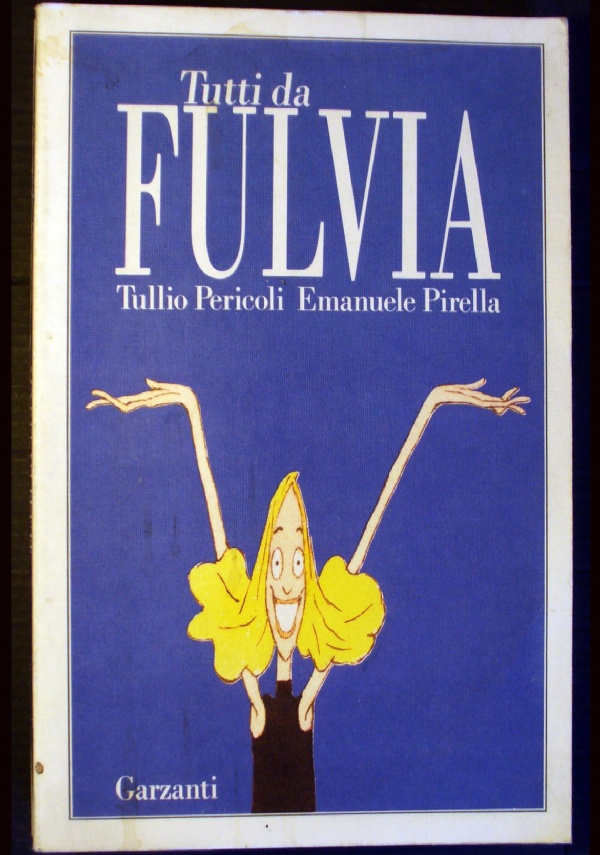 Tutti da Fulvia - Tullio Pericoli e Emanuele Pirella - Garzanti 1987 di Tullio Pericoli e Emanuele Pirella