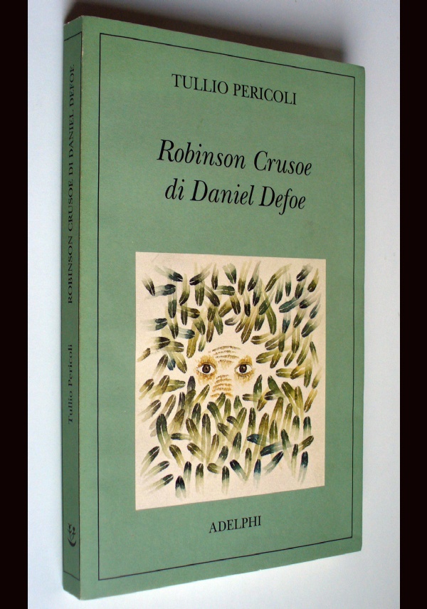 ROBINSON CRUSOE DI DANIEL DEFOE - TULLIO PERICOLI - ADELPHI/REPUBBLICA 2007 di TULLIO PERICOLI - DANIEL DEFOE