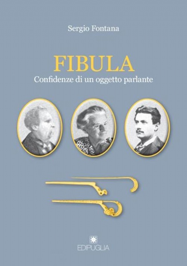 FIBULA. CONFIDENZE DI UN OGGETTO PARLANTE di SERGIO FONTANA