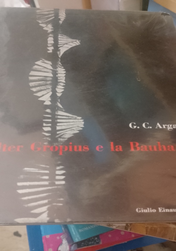 WALTER GROPIUS E LA BAUHAUS di G.C. ARGAN