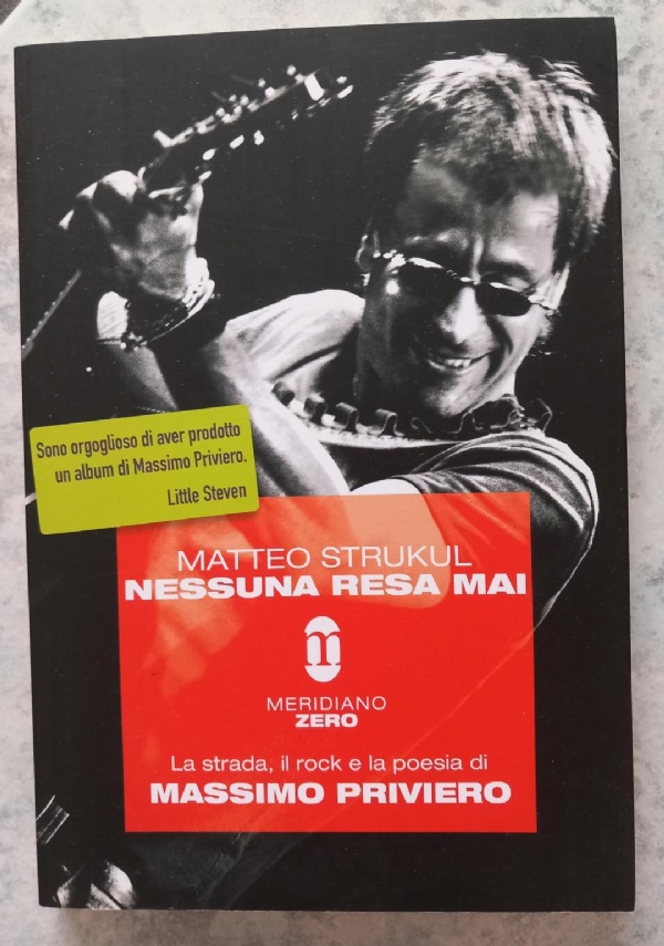 NESSUNA RESA MAI   LA STRADA, IL ROCK E LA POESIA DI MASSIMO PRIVIERO di MASSIMO STRUKUL