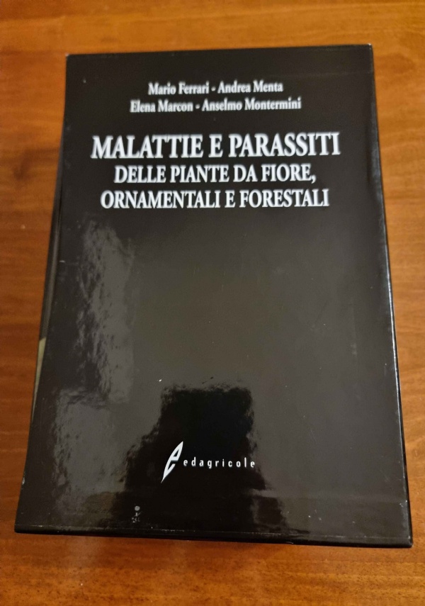 MALATTIE E PARASSITI DELLE PIANTE DA FIORE ORNAMENTALI E FORESTALI di FERRARI MENTA MARCON MONTERMINI