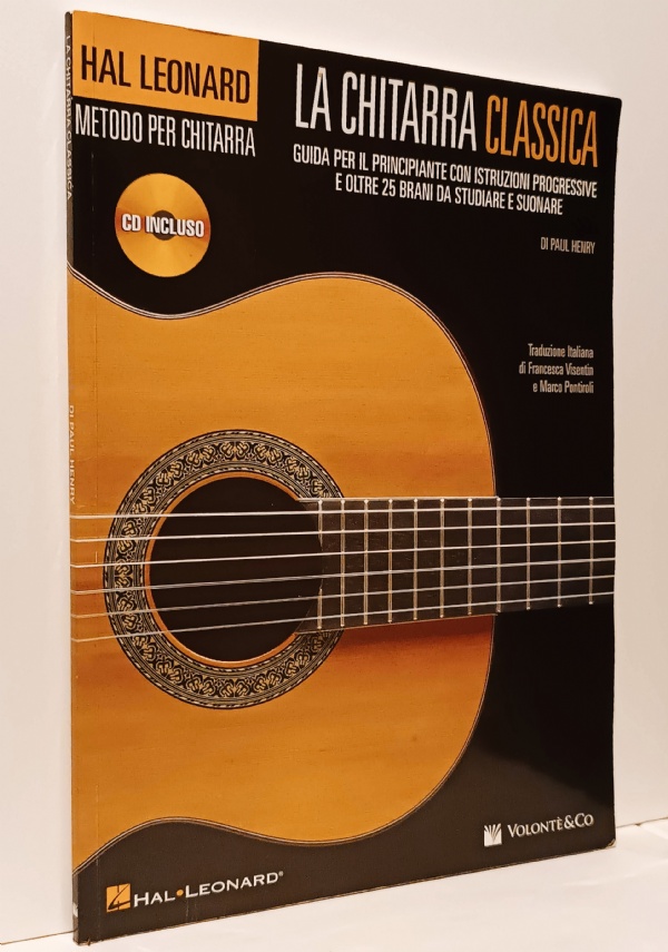 LA CHITARRA CLASSICA GUIDA PER IL PRINCIPIANTE CON ISTRUZIONI PROGRESSIVE E OLTRE 25 BRANI DA STUDIARE E SUONARE di HAL LEONARD, PAUL HENRY