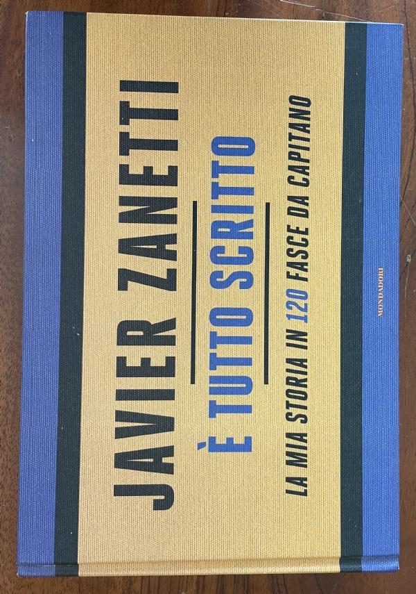 � TUTTO SCRITTO . LA MIA STORIA IN 120 FASCE DA CAPITANO  ( VOLUME CON DEDICA E FIRMA DI ZANETTI ) di JAVER ZANETTI