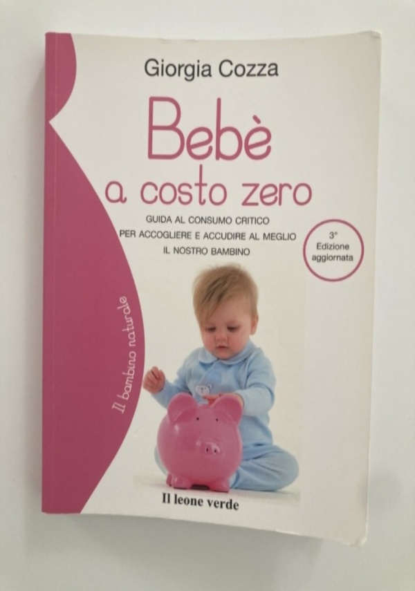 BEB� A COSTO ZERO. GUIDA AL CONSUMO CRITICO PER ACCOGLIERE E ACCUDIRE AL MEGLIO IL NOSTRO BAMBINO. di GIORGIA COZZA