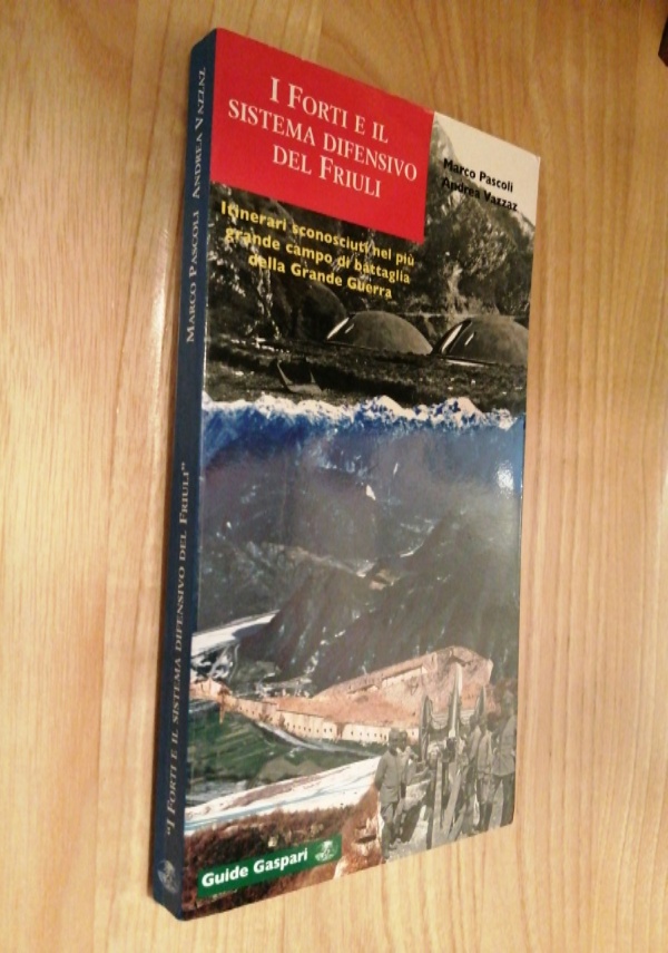 I FORTI E IL SISTEMA DIFENSIVO DEL FRIULI di MARCO PASCOLI - ANDREA VAZZAZ