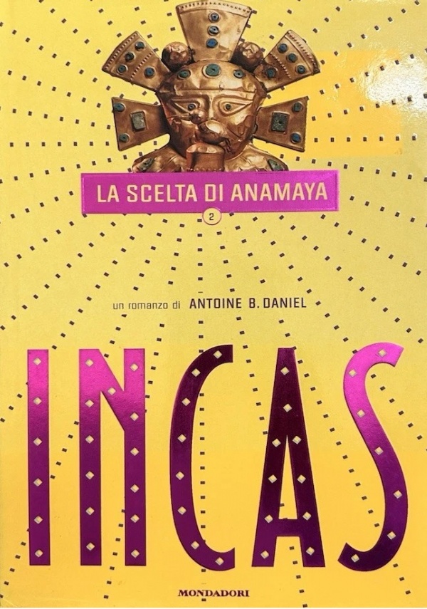 LA SCELTA DI ANAMAYA. INCAS VOL. 2 di ANTOINE B. DANIEL