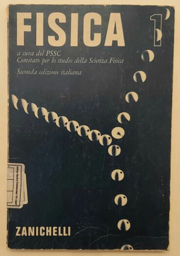 FISICA 1 A CURA DEL PSSC COMITATO PER LO STUDIO DELLA SCIENZA FISICA di URI HABER-SCHAIM, JUDSON B.CROSS, JOHN H.DODGE, JAMES A.WALTER