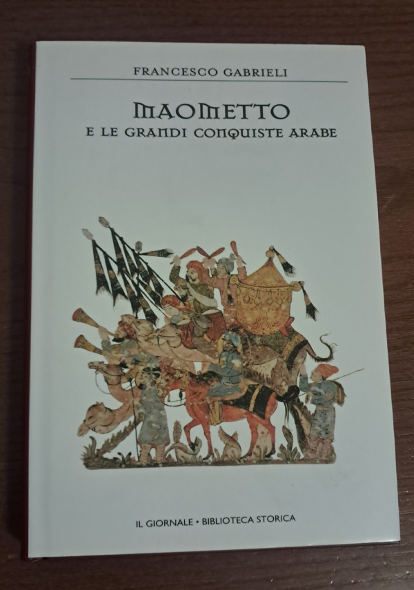 MAOMETTO E LE GRANDI CONQUISTE ARABE di FRANCESCO GABRIELI