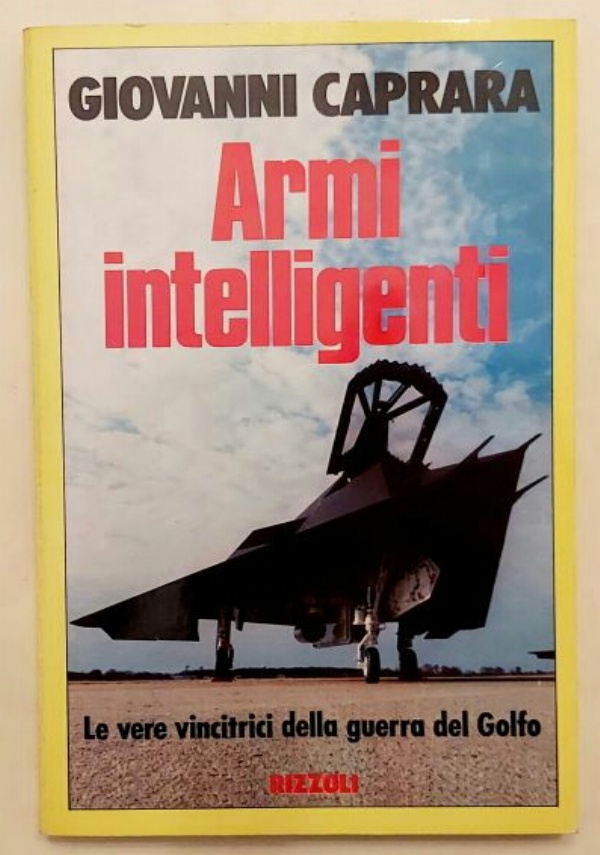 ARMI INTELLIGENTI. LE VERE VINCITRICI DELLA GUERRA DEL GOLFO di GIOVANNI CAPRARA