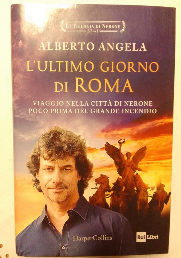 L&rsquo;ULTIMO GIORNO DI ROMA. VIAGGIO NELLA CITT� DI NERONE POCO PRIMA DEL GRANDE INCENDIO di ALBERTO ANGELA
