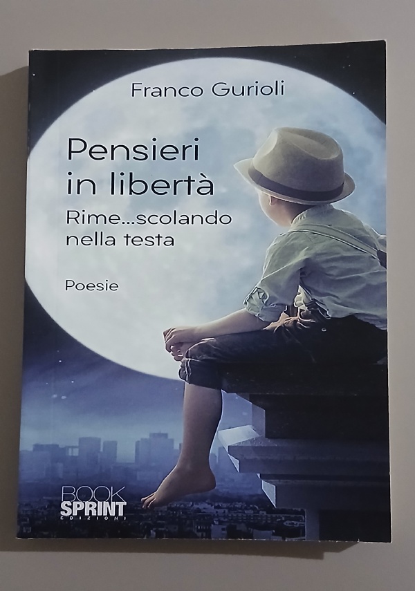 PENSIERI IN LIBERT�. RIME...SCOLANDO NELLA TESTA di FRANCO GURIOLI