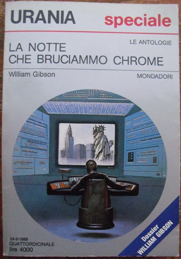 LA NOTTE CHE BRUCIAMMO CHROME CYBERPUNK CYBERSPAZIO FANTASCIENZA RACCOLTA RACCONTI URANIA SPECIALE LE ANTOLOGIE di WILLIAM GIBSON