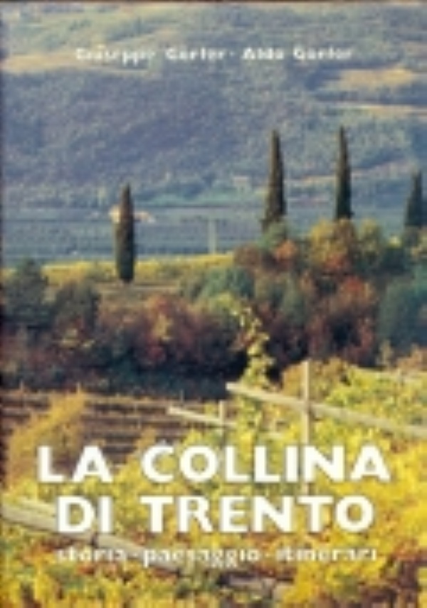 LA COLLINA DI TRENTO. STORIA E TERRITORIO DI GIUSEPPE GORFER, ITINERARI DI ALDO GORFER. [ PRIMA (ED UNICA) EDIZIONE. TRENTO, ARTI GRAFICHE SATURNIA 1986 ]. di GORFER, GIUSEPPE -  GORFER, ALDO