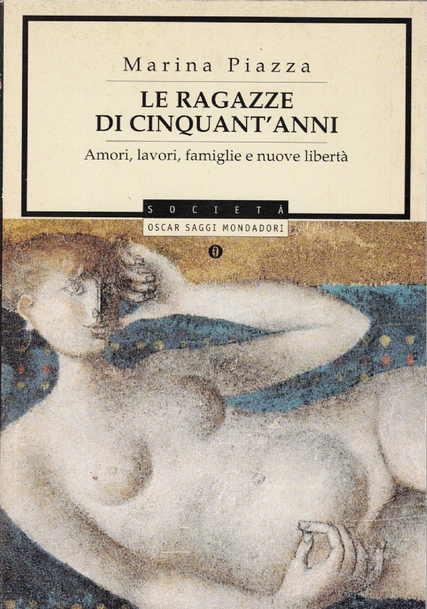 Le ragazze di cinquant’anni amori, lavori, famiglie e nuove libertà di Marina Piazza