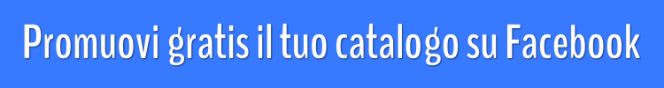 Promuovi il tuo catalogo nella nostra pagina Facebook
